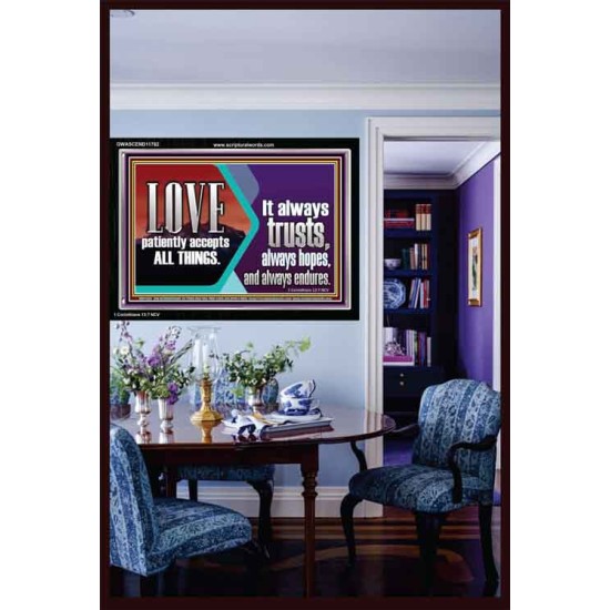 LOVE PATIENTLY ACCEPTS ALL THINGS. IT ALWAYS TRUST HOPE AND ENDURES  Unique Scriptural Acrylic Frame  GWASCEND11762  