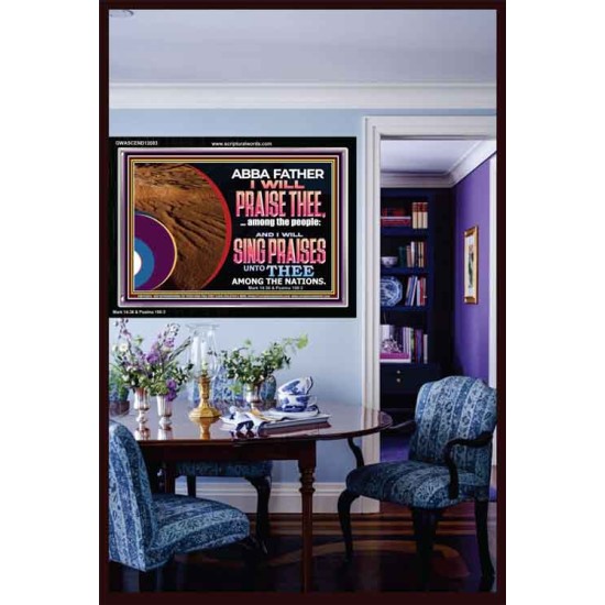 ABBA FATHER I WILL PRAISE THEE AMONG THE PEOPLE  Contemporary Christian Art Acrylic Frame  GWASCEND12083  