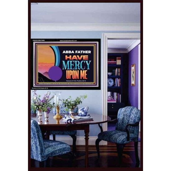 ABBA FATHER HAVE MERCY UPON ME  Christian Artwork Acrylic Frame  GWASCEND12088  