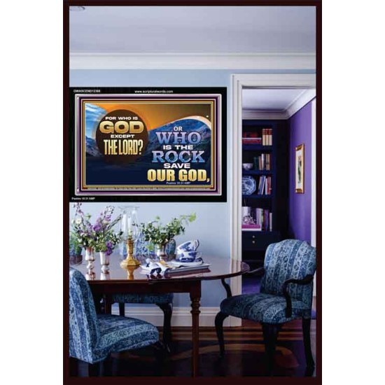 FOR WHO IS GOD EXCEPT THE LORD WHO IS THE ROCK SAVE OUR GOD  Ultimate Inspirational Wall Art Acrylic Frame  GWASCEND12368  