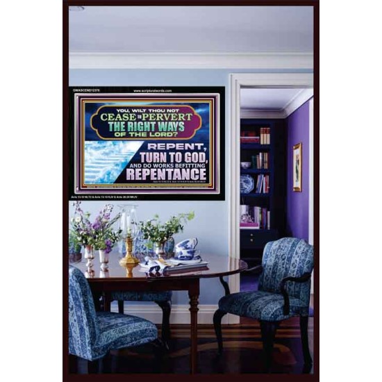 WILT THOU NOT CEASE TO PERVERT THE RIGHT WAYS OF THE LORD  Unique Scriptural Acrylic Frame  GWASCEND12378  