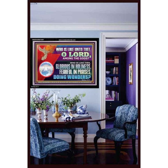 WHO IS LIKE THEE GLORIOUS IN HOLINESS  Unique Scriptural Acrylic Frame  GWASCEND12587  