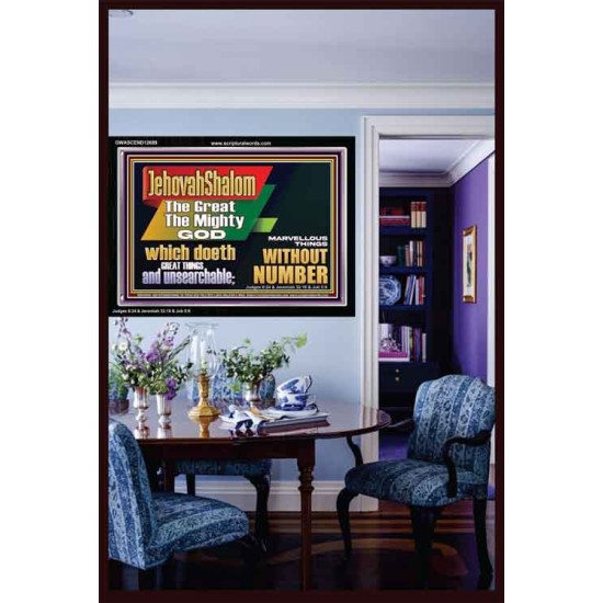 JEHOVAH SHALOM WHICH DOETH GREAT THINGS AND UNSEARCHABLE  Scriptural Décor Acrylic Frame  GWASCEND12699  