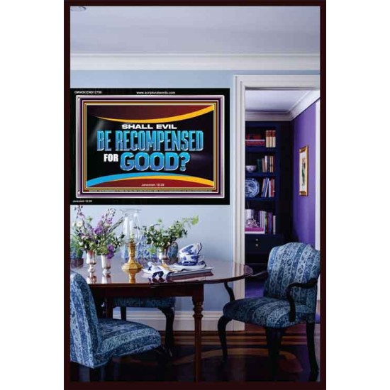 SHALL EVIL BE RECOMPENSED FOR GOOD  Scripture Acrylic Frame Signs  GWASCEND12708  