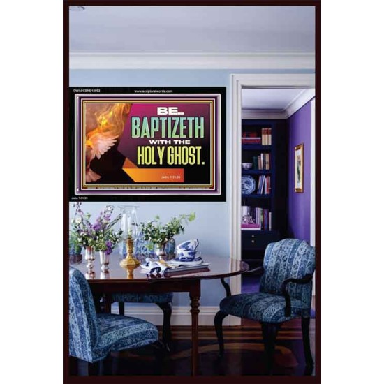 BE BAPTIZETH WITH THE HOLY GHOST  Sanctuary Wall Picture Acrylic Frame  GWASCEND12992  