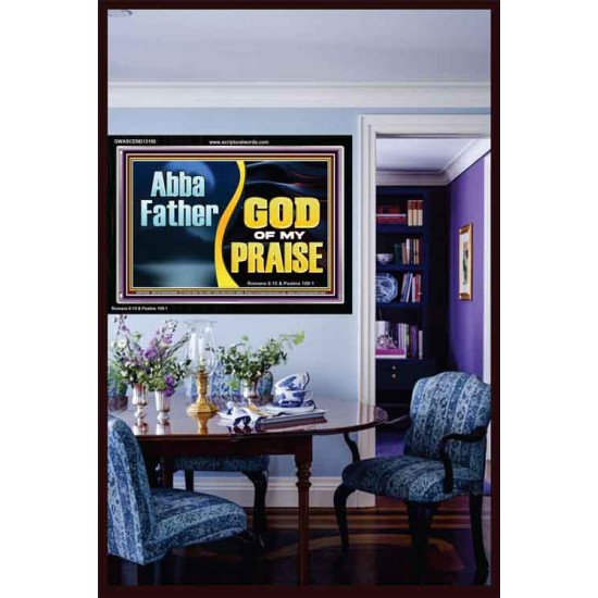 ABBA FATHER GOD OF MY PRAISE  Scripture Art Acrylic Frame  GWASCEND13100  