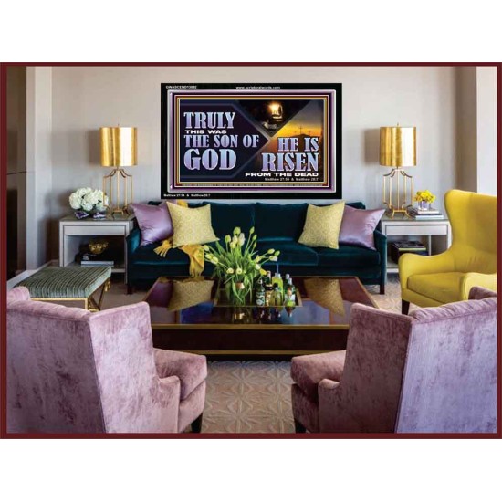 TRULY THIS WAS THE SON OF GOD HE IS RISEN FROM THE DEAD  Sanctuary Wall Acrylic Frame  GWASCEND13092  