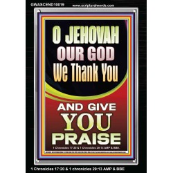 JEHOVAH OUR GOD WE GIVE YOU PRAISE  Unique Power Bible Portrait  GWASCEND10019  "25x33"