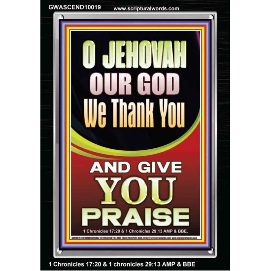 JEHOVAH OUR GOD WE GIVE YOU PRAISE  Unique Power Bible Portrait  GWASCEND10019  