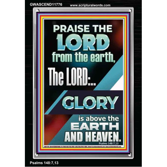 THE LORD GLORY IS ABOVE EARTH AND HEAVEN  Encouraging Bible Verses Portrait  GWASCEND11776  