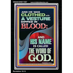 CLOTHED WITH A VESTURE DIPED IN BLOOD AND HIS NAME IS CALLED THE WORD OF GOD  Inspirational Bible Verse Portrait  GWASCEND11867  "25x33"