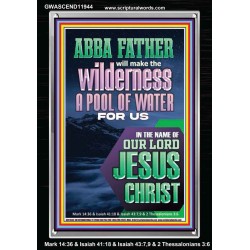 ABBA FATHER WILL MAKE THY WILDERNESS A POOL OF WATER  Ultimate Inspirational Wall Art  Portrait  GWASCEND11944  "25x33"