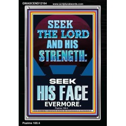 SEEK THE LORD AND HIS STRENGTH AND SEEK HIS FACE EVERMORE  Bible Verse Wall Art  GWASCEND12184  "25x33"