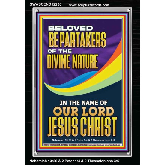 BE PARTAKERS OF THE DIVINE NATURE IN THE NAME OF OUR LORD JESUS CHRIST  Contemporary Christian Wall Art  GWASCEND12236  