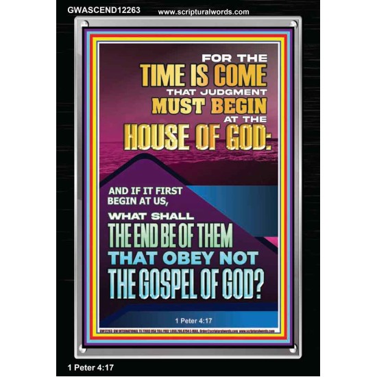 THE TIME IS COME THAT JUDGMENT MUST BEGIN AT THE HOUSE OF GOD  Encouraging Bible Verses Portrait  GWASCEND12263  
