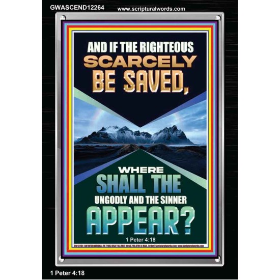 IF THE RIGHTEOUS SCARCELY BE SAVED  Encouraging Bible Verse Portrait  GWASCEND12264  