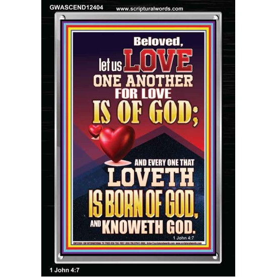 LOVE ONE ANOTHER FOR LOVE IS OF GOD  Righteous Living Christian Picture  GWASCEND12404  