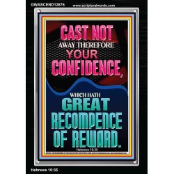 CAST NOT AWAY THEREFORE YOUR CONFIDENCE  Church Portrait  GWASCEND12676  "25x33"