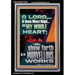 WITH MY WHOLE HEART I WILL SHEW FORTH ALL THY MARVELLOUS WORKS  Bible Verses Art Prints  GWASCEND12997  "25x33"