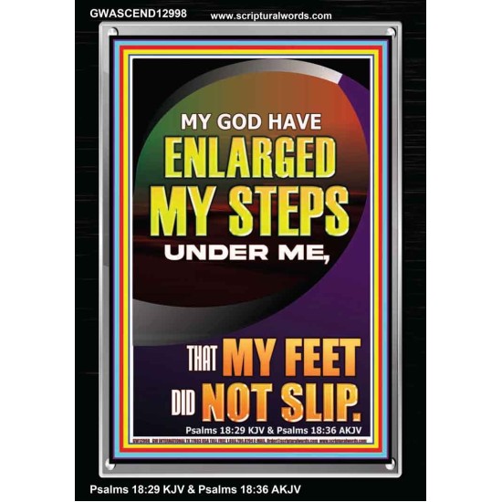 MY GOD HAVE ENLARGED MY STEPS UNDER ME THAT MY FEET DID NOT SLIP  Bible Verse Art Prints  GWASCEND12998  