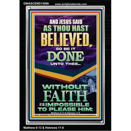AS THOU HAST BELIEVED SO BE IT DONE UNTO THEE  Scriptures Décor Wall Art  GWASCEND13006  