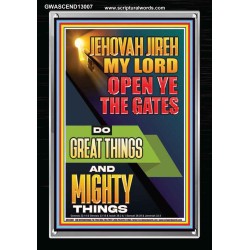 OPEN YE THE GATES DO GREAT AND MIGHTY THINGS JEHOVAH JIREH MY LORD  Scriptural Décor Portrait  GWASCEND13007  "25x33"