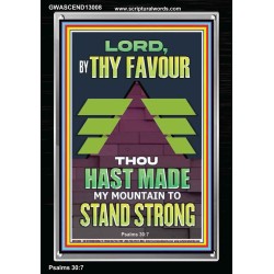 BY THY FAVOUR THOU HAST MADE MY MOUNTAIN TO STAND STRONG  Scriptural Décor Portrait  GWASCEND13008  "25x33"