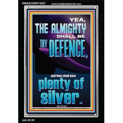 THE ALMIGHTY SHALL BE THY DEFENCE AND THOU SHALT HAVE PLENTY OF SILVER  Christian Quote Portrait  GWASCEND13027  "25x33"