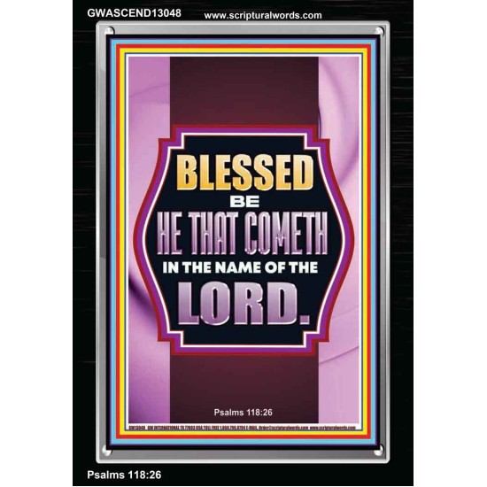 BLESSED BE HE THAT COMETH IN THE NAME OF THE LORD  Scripture Art Work  GWASCEND13048  