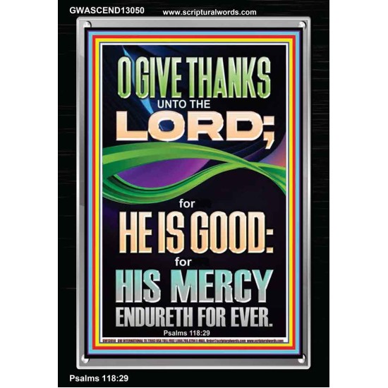 O GIVE THANKS UNTO THE LORD FOR HE IS GOOD HIS MERCY ENDURETH FOR EVER  Scripture Art Portrait  GWASCEND13050  