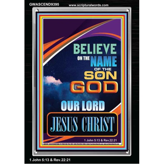 BELIEVE ON THE NAME OF THE SON OF GOD JESUS CHRIST  Ultimate Inspirational Wall Art Portrait  GWASCEND9395  