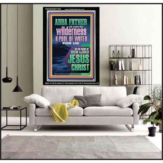 ABBA FATHER WILL MAKE THY WILDERNESS A POOL OF WATER  Ultimate Inspirational Wall Art  Portrait  GWASCEND11944  
