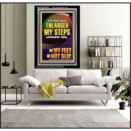 MY GOD HAVE ENLARGED MY STEPS UNDER ME THAT MY FEET DID NOT SLIP  Bible Verse Art Prints  GWASCEND12998  