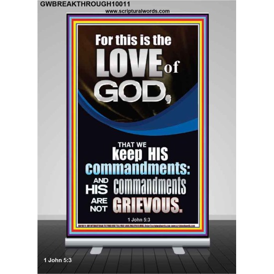 THE LOVE OF GOD IS TO KEEP HIS COMMANDMENTS  Ultimate Power Retractable Stand  GWBREAKTHROUGH10011  
