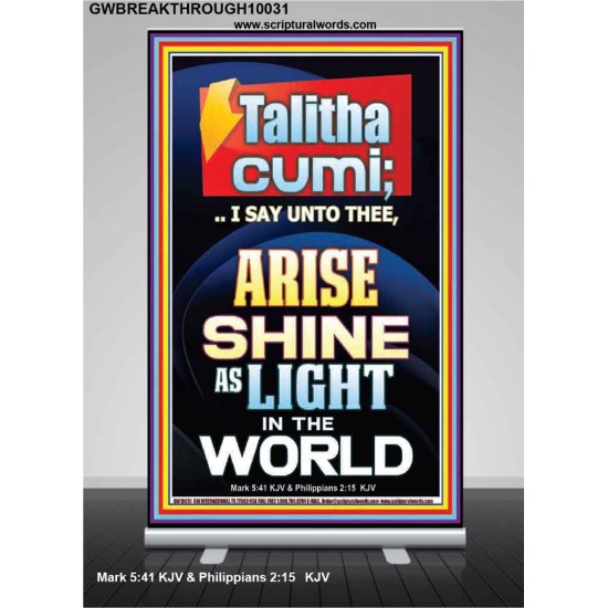 TALITHA CUMI ARISE SHINE AS LIGHT IN THE WORLD  Church Retractable Stand  GWBREAKTHROUGH10031  