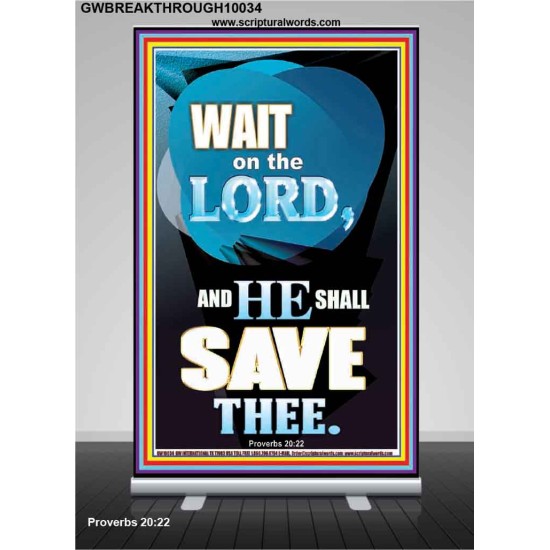 WAIT ON THE LORD AND YOU SHALL BE SAVE  Home Art Retractable Stand  GWBREAKTHROUGH10034  