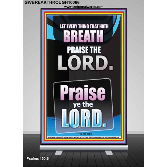 LET EVERY THING THAT HATH BREATH PRAISE THE LORD  Large Retractable Stand Scripture Wall Art  GWBREAKTHROUGH10066  