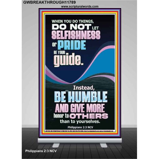 DO NOT LET SELFISHNESS OR PRIDE BE YOUR GUIDE BE HUMBLE  Contemporary Christian Wall Art Retractable Stand  GWBREAKTHROUGH11789  