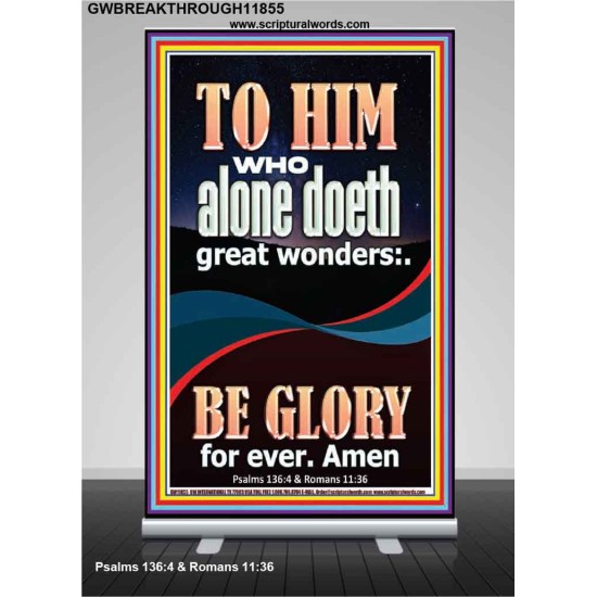 WHO ALONE DOETH GREAT WONDERS  Art & Décor Retractable Stand  GWBREAKTHROUGH11855  