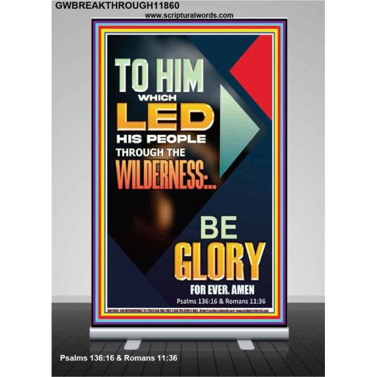 TO HIM WHICH LED HIS PEOPLE THROUGH THE WILDERNESS  Bible Verse for Home Retractable Stand  GWBREAKTHROUGH11860  