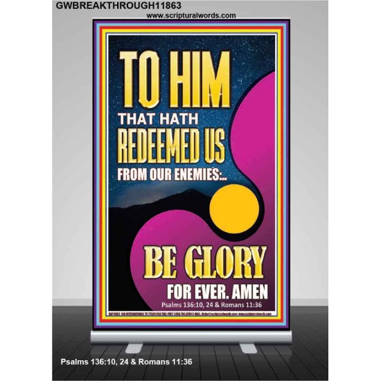 TO HIM THAT HATH REDEEMED US FROM OUR ENEMIES  Bible Verses Retractable Stand Art  GWBREAKTHROUGH11863  