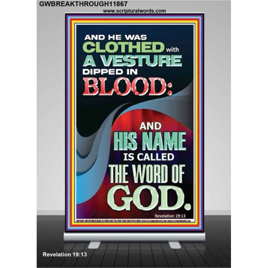 CLOTHED WITH A VESTURE DIPED IN BLOOD AND HIS NAME IS CALLED THE WORD OF GOD  Inspirational Bible Verse Retractable Stand  GWBREAKTHROUGH11867  