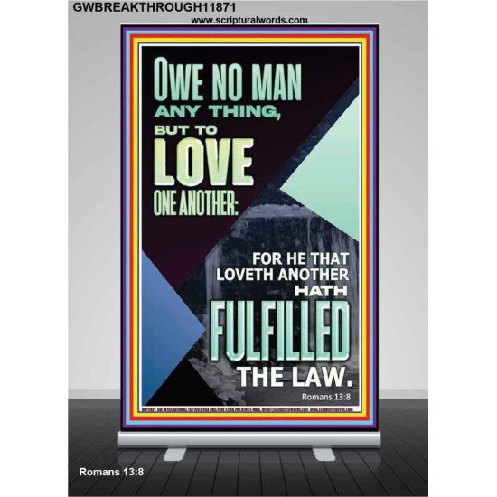 OWE NO MAN ANY THING BUT TO LOVE ONE ANOTHER  Bible Verse for Home Retractable Stand  GWBREAKTHROUGH11871  