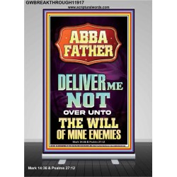 ABBA FATHER DELIVER ME NOT OVER UNTO THE WILL OF MINE ENEMIES  Ultimate Inspirational Wall Art Retractable Stand  GWBREAKTHROUGH11917  "30x80"