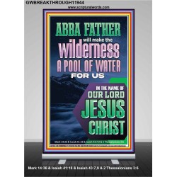 ABBA FATHER WILL MAKE THY WILDERNESS A POOL OF WATER  Ultimate Inspirational Wall Art  Retractable Stand  GWBREAKTHROUGH11944  