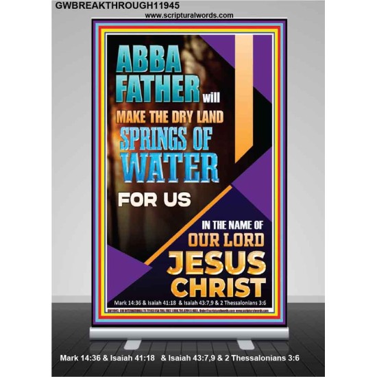 ABBA FATHER WILL MAKE THE DRY SPRINGS OF WATER FOR US  Unique Scriptural Retractable Stand  GWBREAKTHROUGH11945  
