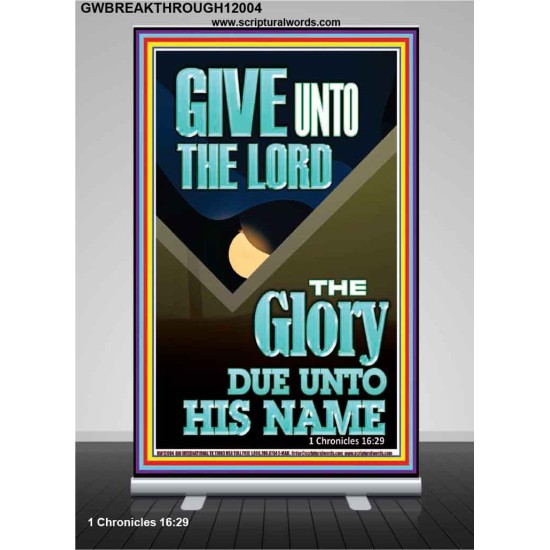GIVE UNTO THE LORD GLORY DUE UNTO HIS NAME  Bible Verse Art Retractable Stand  GWBREAKTHROUGH12004  