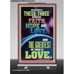 THESE THREE REMAIN FAITH HOPE AND LOVE AND THE GREATEST IS LOVE  Scripture Art Retractable Stand  GWBREAKTHROUGH12011  "30x80"