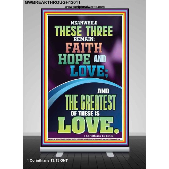 THESE THREE REMAIN FAITH HOPE AND LOVE AND THE GREATEST IS LOVE  Scripture Art Retractable Stand  GWBREAKTHROUGH12011  