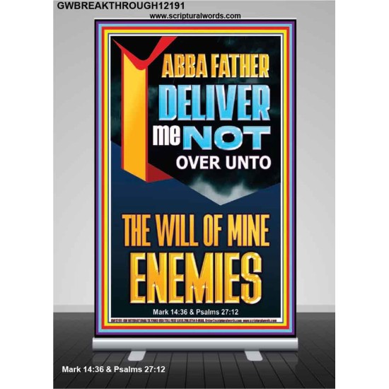 DELIVER ME NOT OVER UNTO THE WILL OF MINE ENEMIES ABBA FATHER  Modern Christian Wall Décor Retractable Stand  GWBREAKTHROUGH12191  